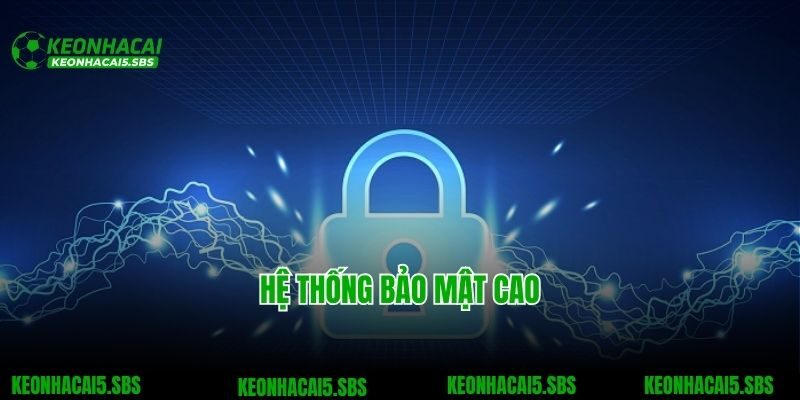 Hệ thống bảo mật cao