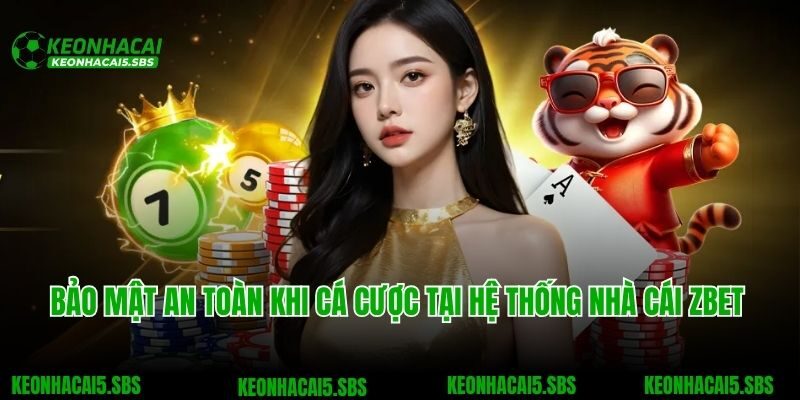 Bảo mật an toàn khi cá cược tại hệ thống nhà cái Zbet