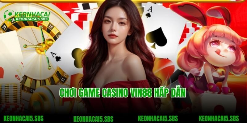 Chơi game casino VIN88 hấp dẫn cùng dealer xinh đẹp