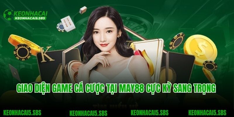 Giao diện game cá cược tại May88 cực kỳ sang trọng
