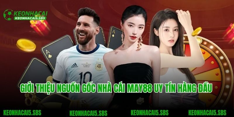 Giới thiệu nguồn gốc nhà cái May88 uy tín hàng đầu