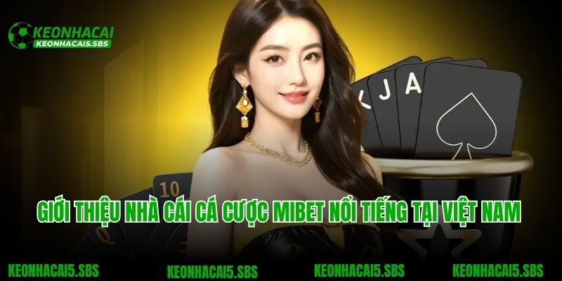 Giới thiệu nhà cái cá cược Mibet nổi tiếng tại Việt Nam