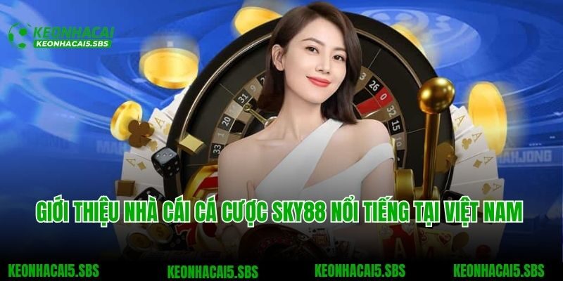 Giới thiệu nhà cái cá cược SKY88 nổi tiếng tại Việt Nam