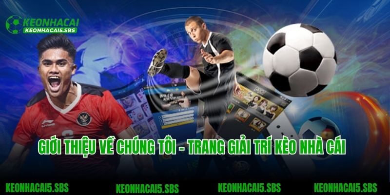 Giới thiệu về chúng tôi - Trang thể thao Kèo nhà cái uy tín