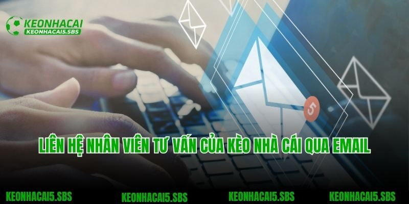 Liên hệ nhân viên tư vấn của Kèo nhà cái qua email