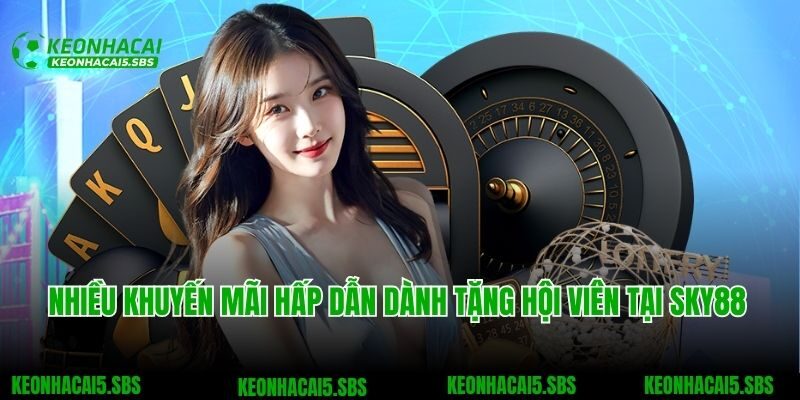 Nhiều khuyến mãi hấp dẫn dành tặng hội viên tại SKY88