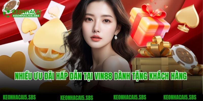 Nhiều ưu đãi hấp dẫn tại VIN88 dành tặng khách hàng cá cược