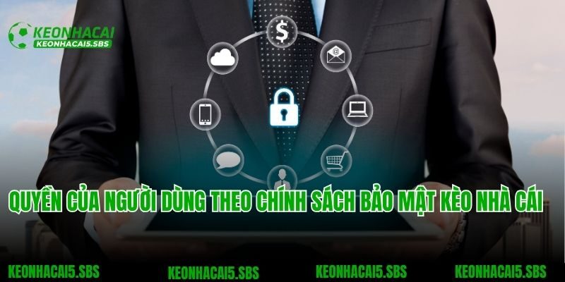 Quyền của người dùng theo chính sách bảo mật Kèo nhà cái