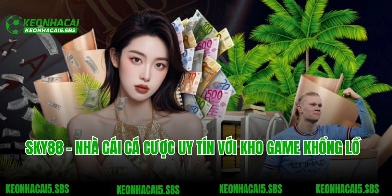 SKY88 - Nhà Cái Cá Cược Uy Tín Với Kho Game Khổng Lồ 