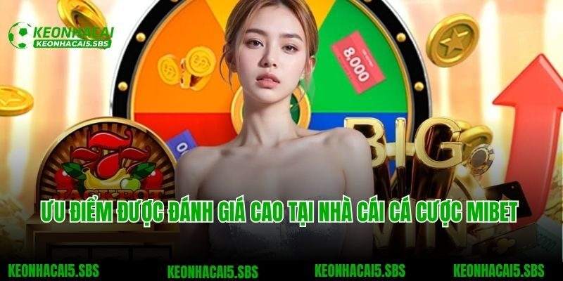 Ưu điểm được đánh giá cao tại nhà cái cá cược Mibet