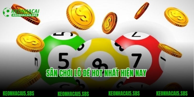 Sân chơi lô đề hot nhất hiện nay