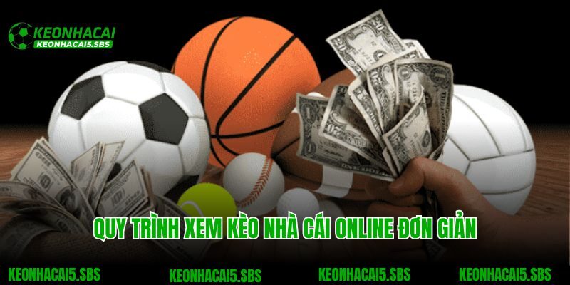 Quy trình xem kèo nhà cái online đơn giản