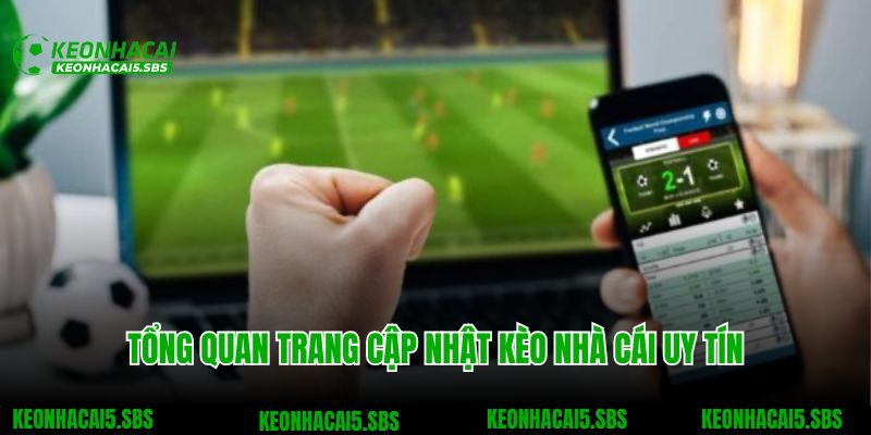 Tổng quan trang cập nhật kèo nhà cái uy tín