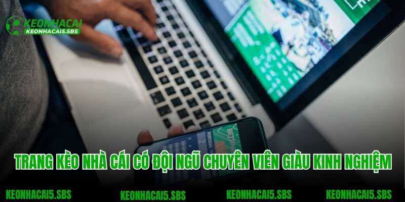 Trang kèo nhà cái có đội ngũ chuyên viên giàu kinh nghiệm
