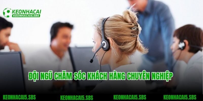 Đội ngũ chăm sóc khách hàng chuyên nghiệp