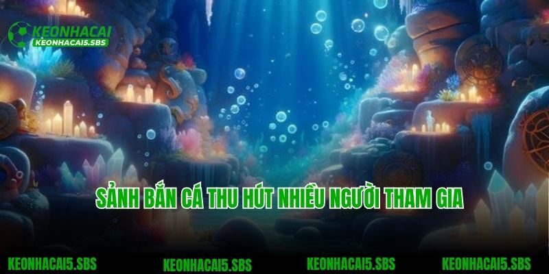 Sảnh bắn cá thu hút nhiều người tham gia