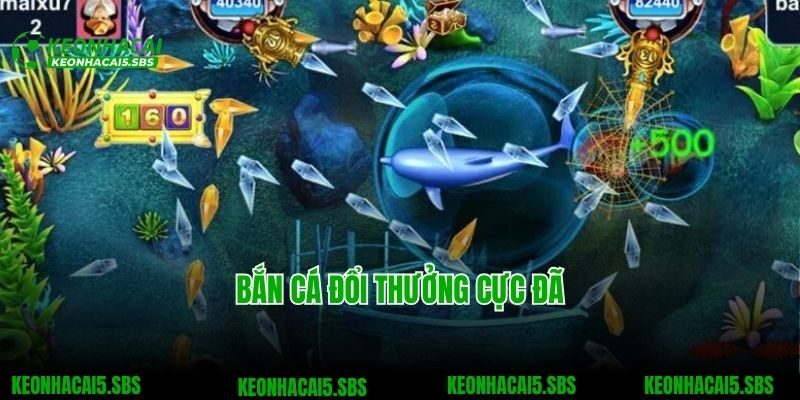 Bắn cá đổi thưởng cực đã