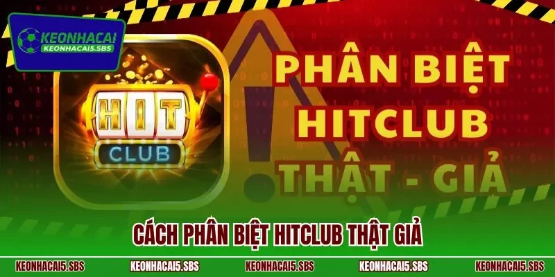 cách phân biệt Hitclub thật giả