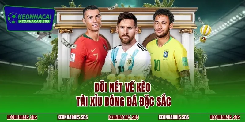 Đôi nét về kèo tài xỉu bóng đá đặc sắc