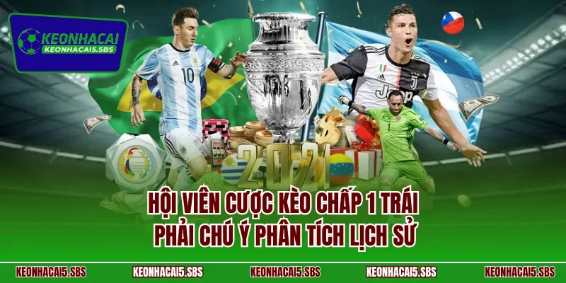 Hội viên cược kèo chấp 1 trái phải chú ý phân tích lịch sử