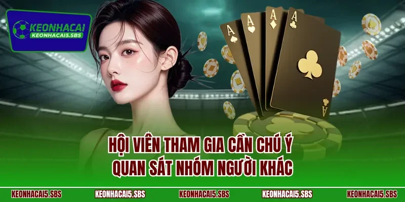 Hội viên tham gia cần chú ý quan sát nhóm người khác