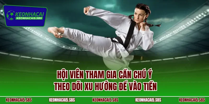 Hội viên tham gia cần chú ý theo dõi xu hướng để vào tiền