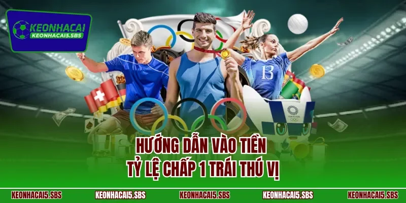 Hướng dẫn vào tiền tỷ lệ chấp 1 trái thú vị