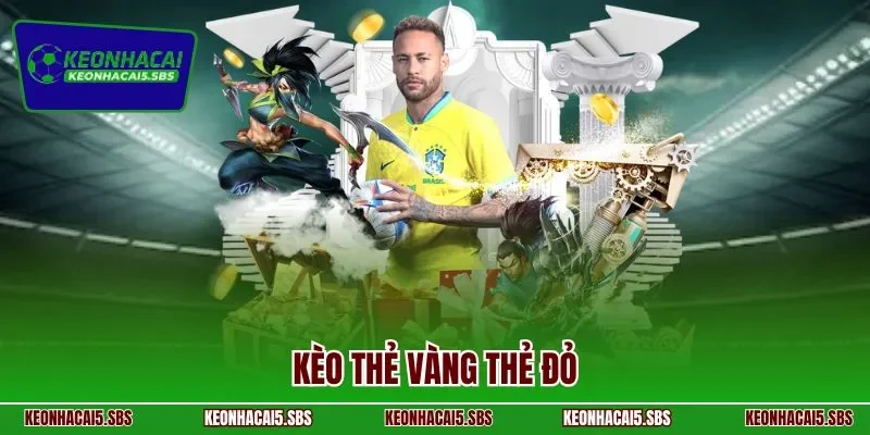 Kèo thẻ vàng thẻ đỏ