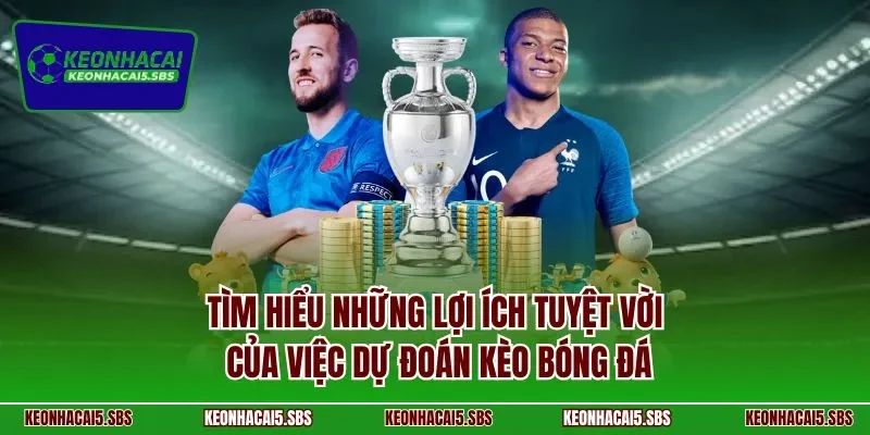 Tìm hiểu những lợi ích tuyệt vời của việc dự đoán kèo bóng đá