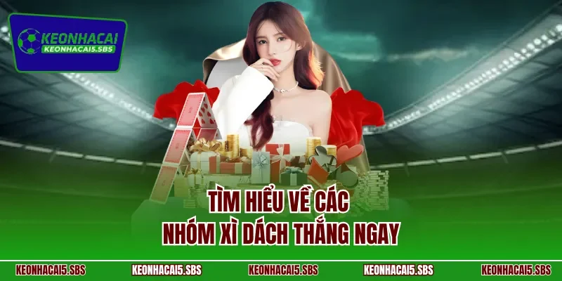 Tìm hiểu về các nhóm Xì Dách thắng ngay