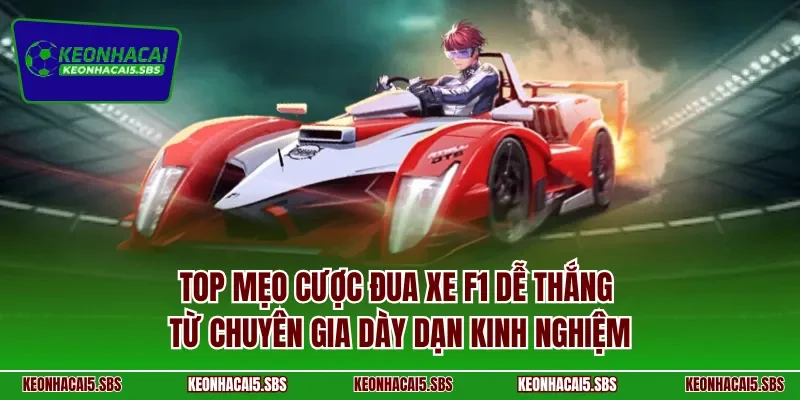 Top mẹo cược đua xe F1 dễ thắng từ chuyên gia dày dạn kinh nghiệm